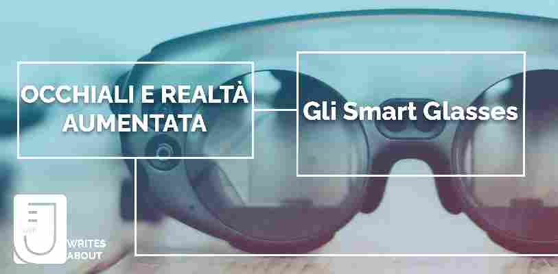 Occhiali e realtà aumentata: gli smart glasses